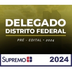 PC DF - Delegado Civil - Pré Edital (SupremoTV 2024) Polícia Civil do Distrito Federal